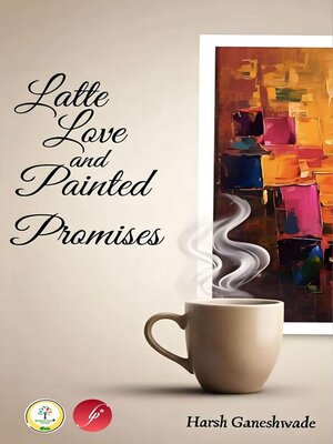 cover image of Latte Love and Painted Promises